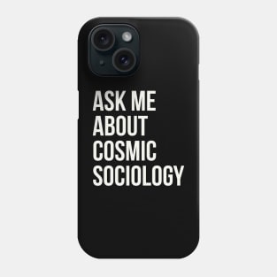 Ask me about cosmic sociology Phone Case