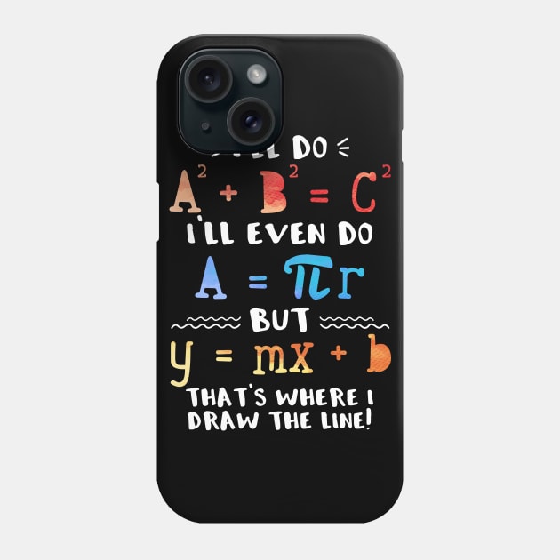 I'll Do A2 + B2 = C2 That's Where I Draw The Line Funny Math Phone Case by Zone32