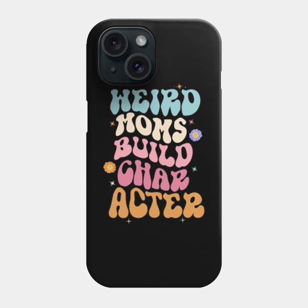 Cooler Weird Moms Build Character, Overstimulated Mom Phone Case by KRMOSH