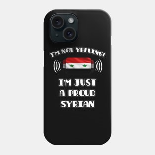 I'm Not Yelling I'm A Proud Syrian - Gift for Syrian With Roots From Syria Phone Case