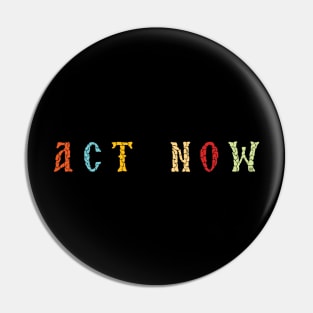 Act Now Pin