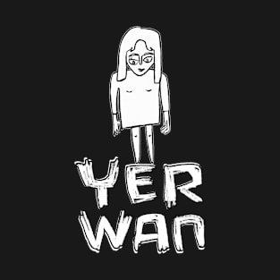 Yer wan, yerwan, that one, Irish expression Sticker T-Shirt