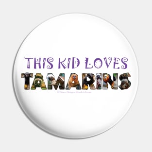 This kid loves Tamarins - oil painting word art Pin