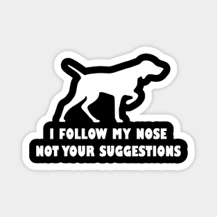 funny i follow my nose not your suggestions Magnet