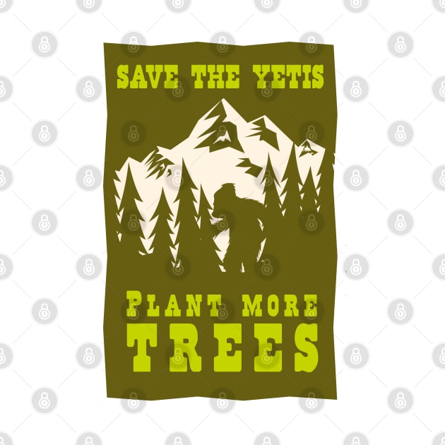 Save the Yetis, Plant more Trees Green 1 by Charlie Adam Design Shop