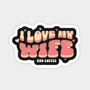 I love my Wife And Coffee Magnet