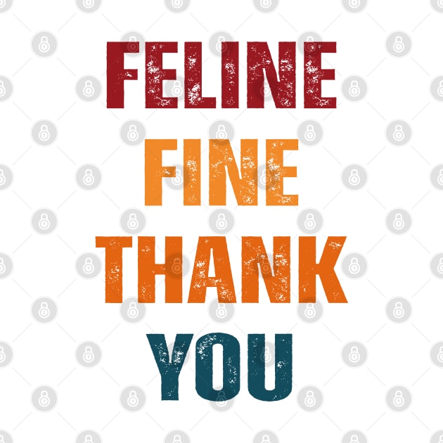 Feline fine thank you Funny saying Cat Lovers by Uniqueify