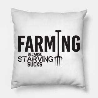 Farming because starving sucks Pillow