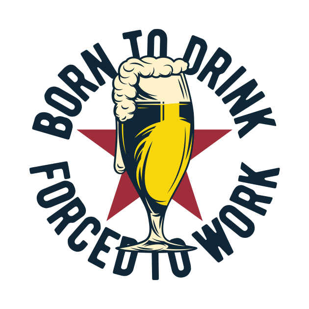 Born To Drink, Forced to Work by ShopCulture