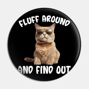 Cat Fluff Around and Find Out Pin