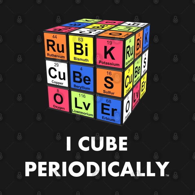 I Cube Periodically - Rubik's Cube Inspired Design for people who know How to Solve a Rubik's Cube and Like Chemistry by Cool Cube Merch