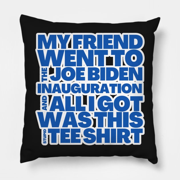 My Friend Went to the Joe Biden Inauguration Pillow by BubbleMench