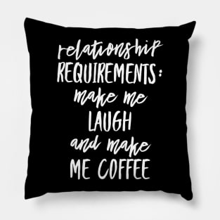 Relationship Requirements: Make me Laugh and Make me Coffee Pillow