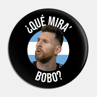 Messi - Qué mira bobo? Andá pa allá - Lionel Messi shirt meme v4 Black Pin