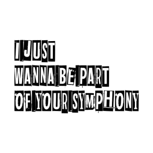 Just Want be part of your symphony T-Shirt