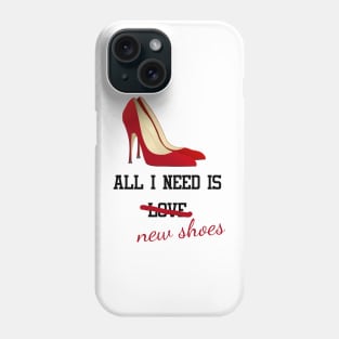 All I Need Is New Shoes Phone Case