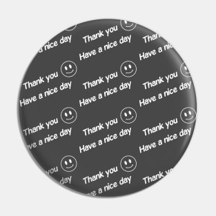 Thank you have a nice day Pin