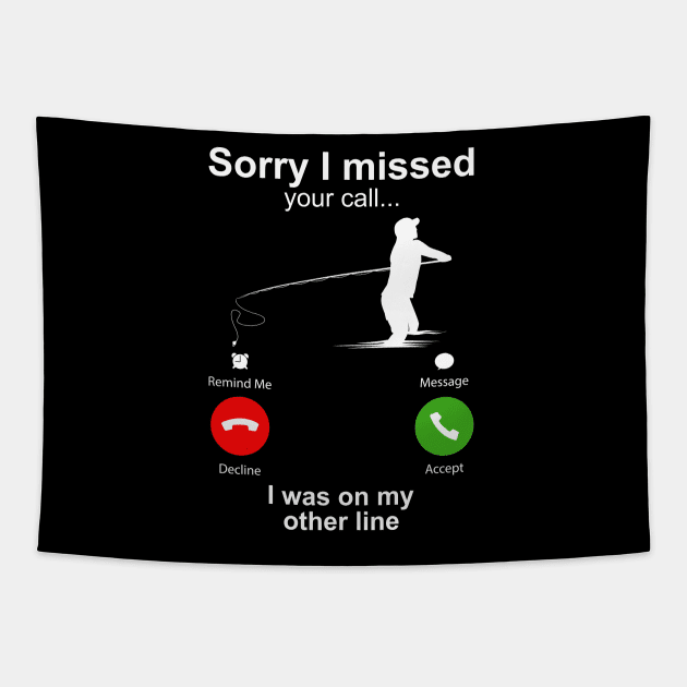 Sorry I Missed Your Call I Was On My Other Line Funny Fishing Tapestry by DragonTees