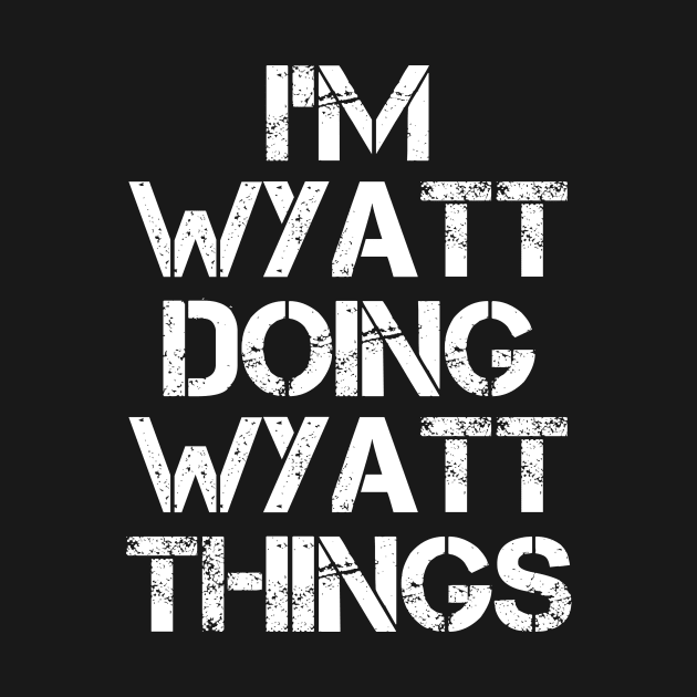 Wyatt Name T Shirt - Wyatt Doing Wyatt Things by Skyrick1