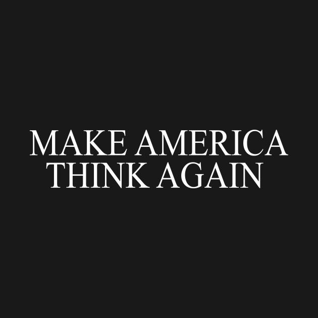 Disover Make America Think Again by Basement Mastermind - Think - T-Shirt