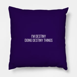 I'm Destiny doing Destiny things Pillow