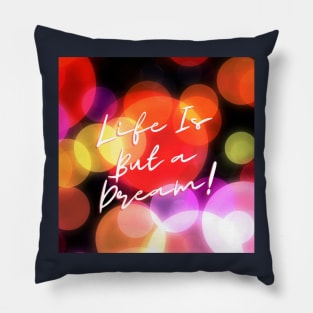 Life Is But a Dream! Pillow