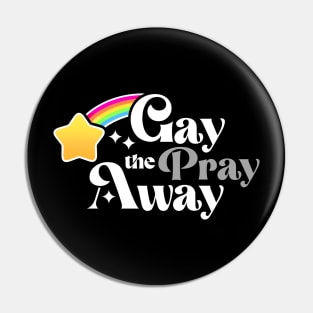 Gay the Pray Away Pin