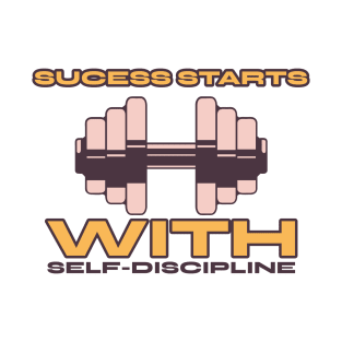 Success starts with self discipline T-Shirt