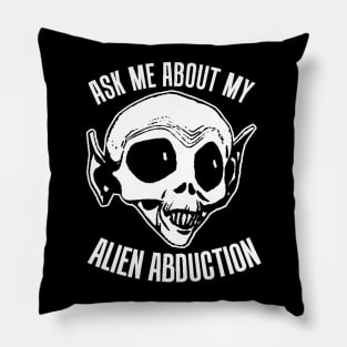 Ask Me About My Alien Abduction Pillow