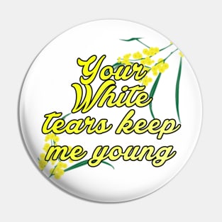 Your white tears keep me young Pin