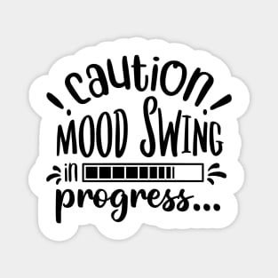 Caution! Mood Swing in Progress... Magnet