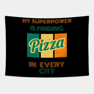 My SuperPower Is Finding Pizza In Every City Funny Pizza Lovers Chefs Gift Tapestry