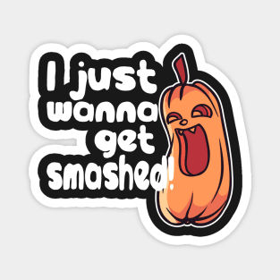 Halloween Humor Pumpkin - I Just Wanna Get Smashed Magnet