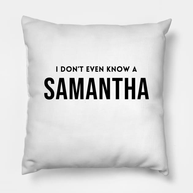 I Don't Even Know a Samantha Pillow by quoteee