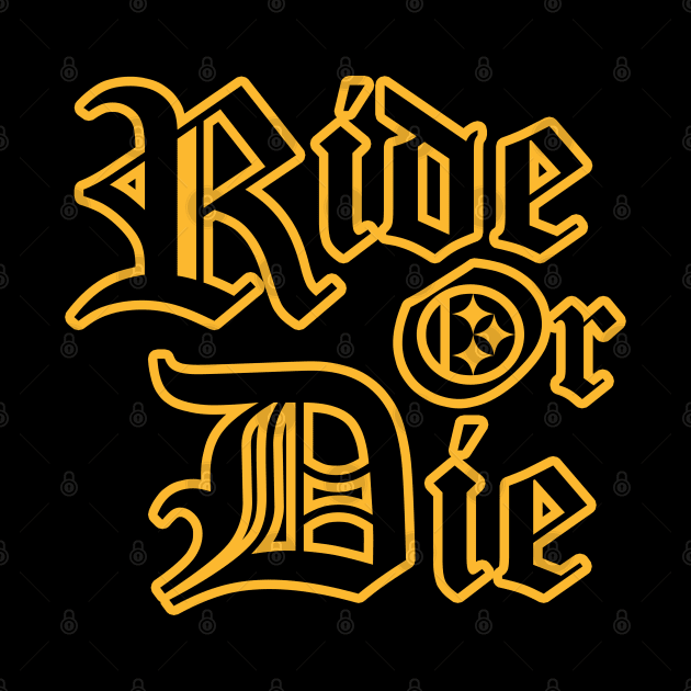 Pittsburgh Football Ride or Die by Steel City Underground