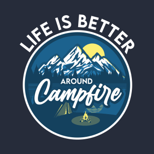 Life is better around Campfire T-Shirt