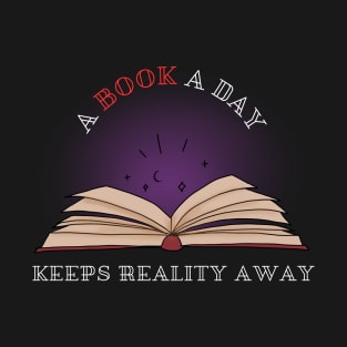 A Book A Day Keeps Reality Away T-Shirt