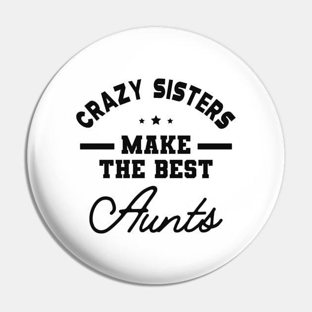 New Aunt - Crazy sisters make the best aunts Pin by KC Happy Shop