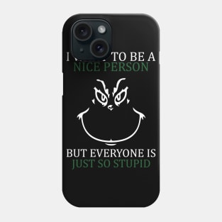 i want to be a nice person but everyone is so stupid Phone Case