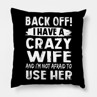 Back Off I Have A Crazy Wife And I'm Not Afraid To Use Her Pillow