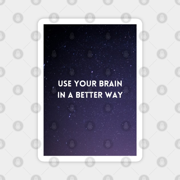 Use Your Brain In A Better Way Magnet by Cats Roar