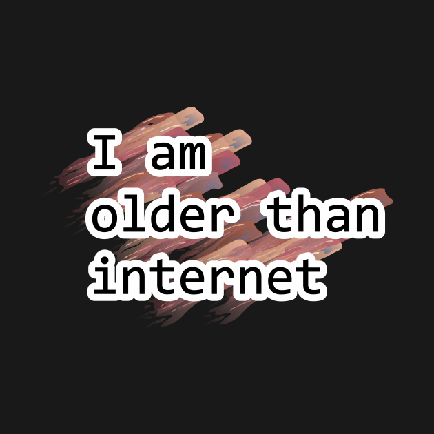 I am older than internet by Falfa