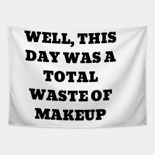 Well, this day was a total waste of makeup Tapestry