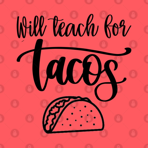 Will Teach For Tacos by DragonTees