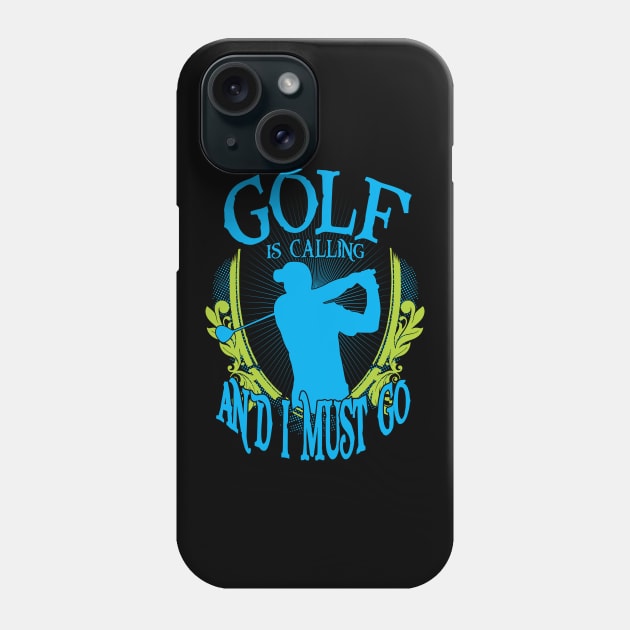 Golf is Calling and I Must Go Phone Case by golf365