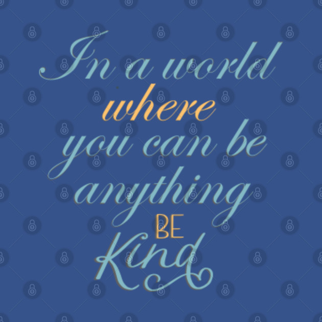 Discover in a world where you can be anything be kind - Be Kind - T-Shirt