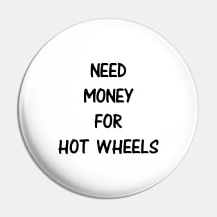 Need Money For Hot Wheels Pin