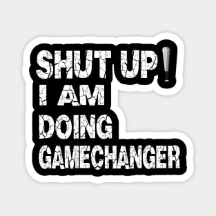 Shut up I'm Doing Gamechanger Baseball Magnet