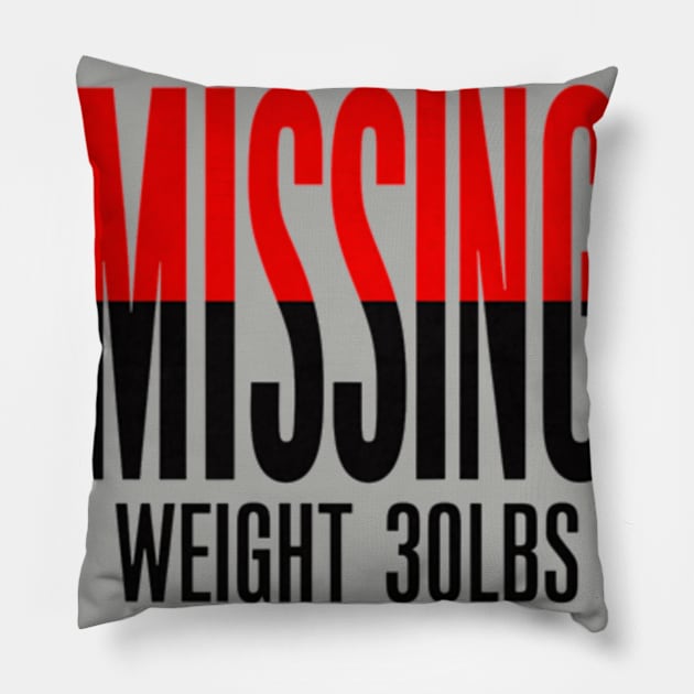 Missing: Weight 30Lbs Pillow by J3's Kyngs