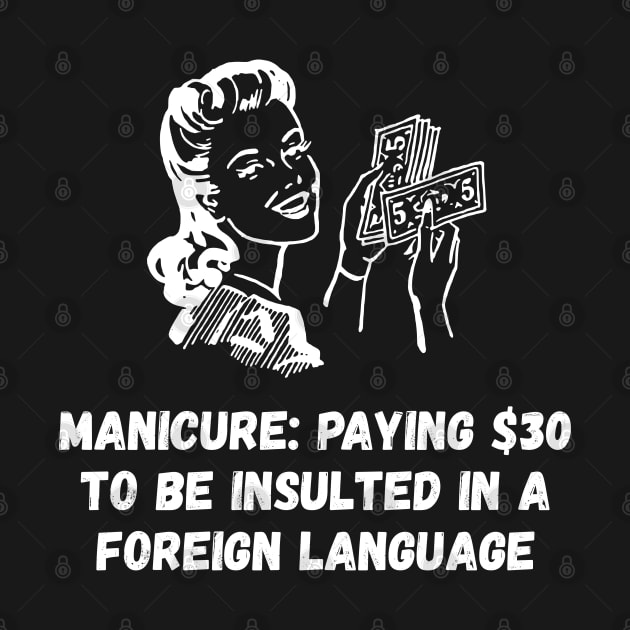 Manicure Paying $30 To Be Insulted In A Foreign Language by jutulen